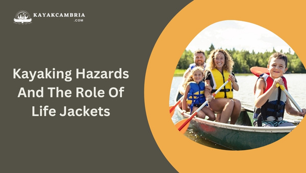 Kayaking Hazards And The Role Of Life Jackets