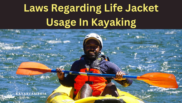 Laws Regarding Life Jacket Usage In Kayaking