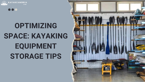 Optimizing Space: Kayaking Equipment Storage Tips