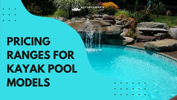 Pricing Ranges for Kayak Pool Models