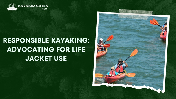 Responsible Kayaking: Advocating For Life Jacket Use